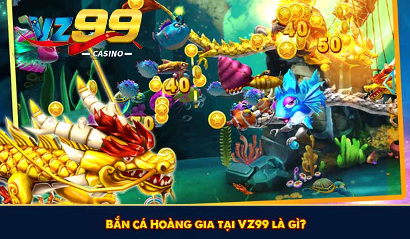 Bắn cá Hoàng Gia - Trải nghiệm siêu phẩm độc quyền tại VZ99 5 Bắn cá Hoàng gia tại VZ99 là gì?