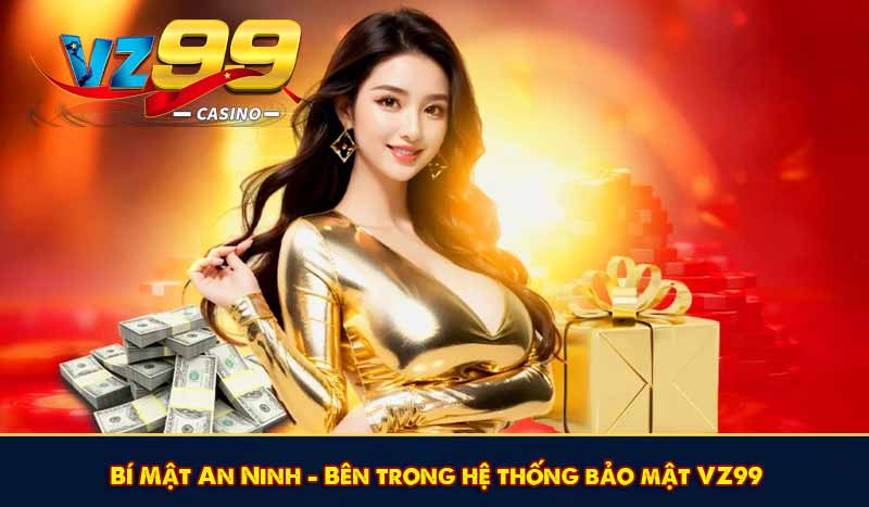 BẢO MẬT VZ99 5 Bí Mật An Ninh – Bên trong hệ thống bảo mật VZ99