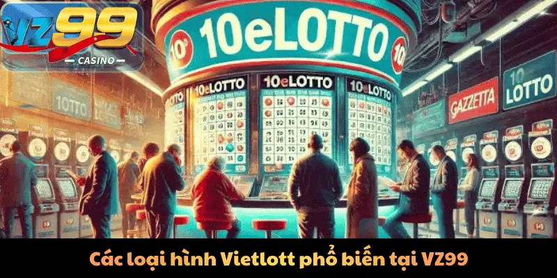 Xổ Số Vietlott VZ99 – Cơ Hội Đổi Đời Với Jackpot Hấp Dẫn 6 Các loại hình Vietlott phổ biến tại VZ99