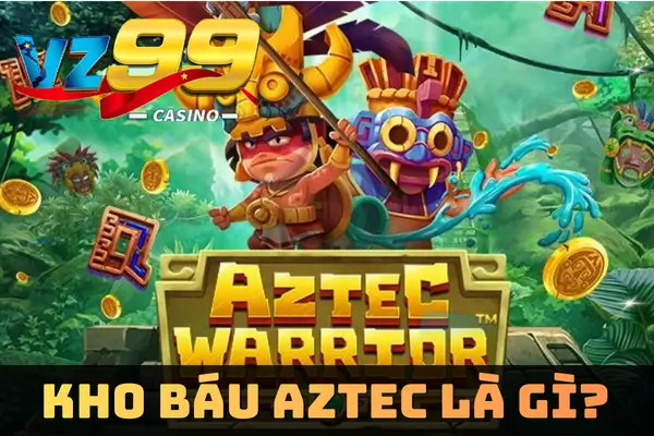 Kho Báu Aztec – Phiên Bản Quay Thưởng Cổ Đại Siêu Cuốn Tại VZ99 5 Kho Báu Aztec là gì?